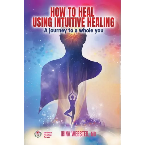 How to Heal Using Intuitive Healing: A journey to a whole you - Paperback | Books | Wiccan Center