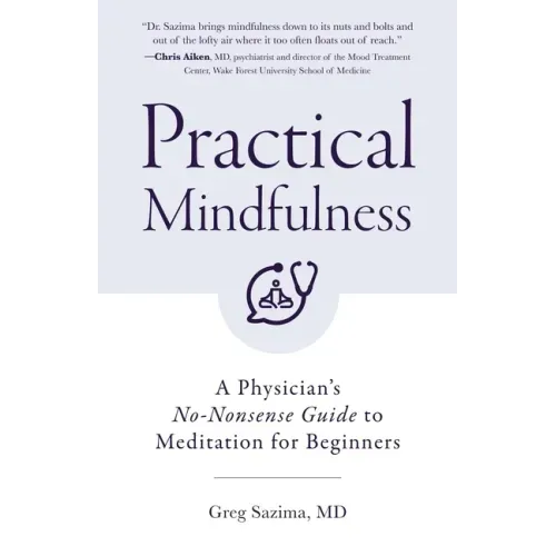 Practical Mindfulness: A Physician's No-Nonsense Guide to Meditation for Beginners (Mindful Breathing, Gift for Anxiety) - Paperback