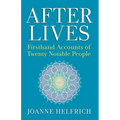 Afterlives: Firsthand Accounts of Twenty Notable People