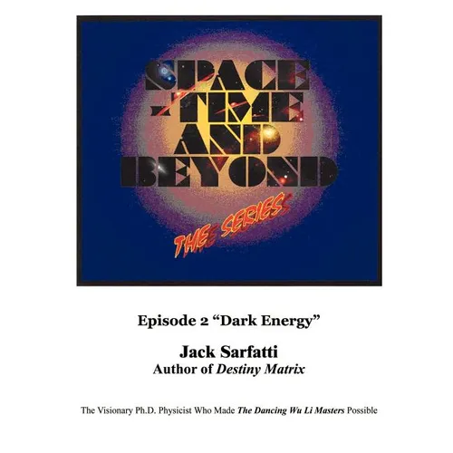 Space - Time and Beyond II: The Series: Episode 2 "Dark Energy" - Paperback | Books | Wiccan Center