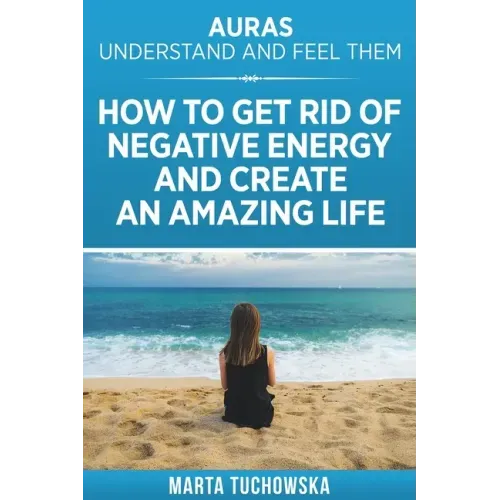 Auras: Understand and Feel Them- How to Get Rid of Negative Energy and Create an Amazing Life - Paperback | Books | Wiccan Center