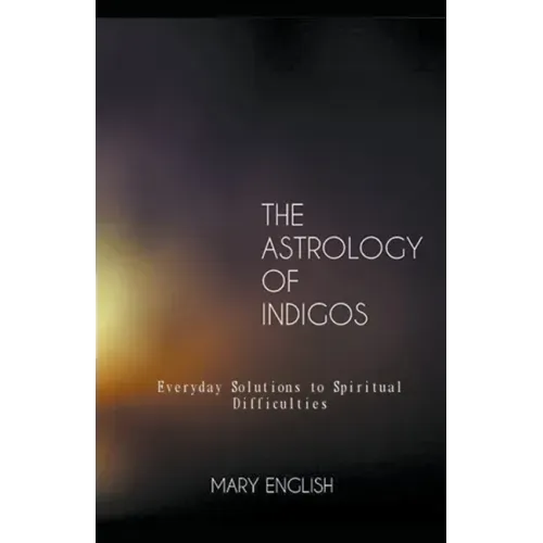The Astrology of Indigos, Everyday Solutions to Spiritual Difficulties - Paperback | Books | Wiccan Center