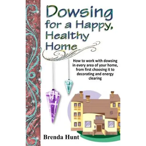 Dowsing for a Healthy, Happy Home: Improving the health of your home with the art of dowsing - Paperback | Books | Wiccan Center