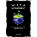 Wicca Potion Making: How to Make Magic Potions in Real Life - Paperback | Books | Wiccan Center