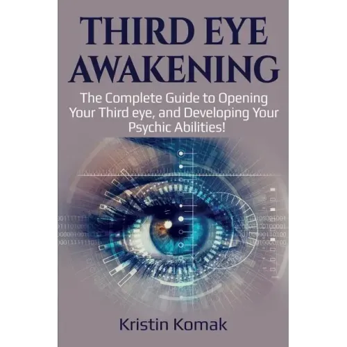 Third Eye Awakening: The complete guide to opening your third eye, and developing your psychic abilities! - Paperback | Books | Wiccan Center