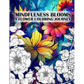 Mindfulness Blooms: A Flower Coloring Journey Stress Relieving and Relaxing Anti-Stress Art Therapy - Paperback | Books | Wiccan Center