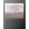 Goodnight My Servants All: The Sourcebook of East Lothian Witchcraft - Paperback | Books | Wiccan Center