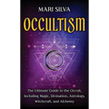 Occultism: The Ultimate Guide to the Occult, Including Magic, Divination, Astrology, Witchcraft, and Alchemy: The Ultimate Guide - Hardcover | Books | Wiccan Center