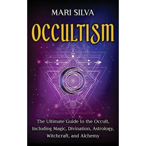 Occultism: The Ultimate Guide to the Occult, Including Magic, Divination, Astrology, Witchcraft, and Alchemy: The Ultimate Guide - Hardcover | Books | Wiccan Center