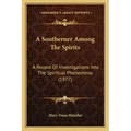 A Southerner Among The Spirits: A Record Of Investigations Into The Spiritual Phenomena (1877) - Paperback | Books | Wiccan Center