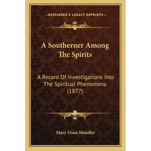 A Southerner Among The Spirits: A Record Of Investigations Into The Spiritual Phenomena (1877) - Paperback | Books | Wiccan Center