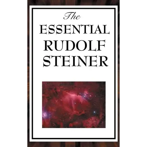 The Essential Rudolf Steiner - Hardcover | Books | Wiccan Center
