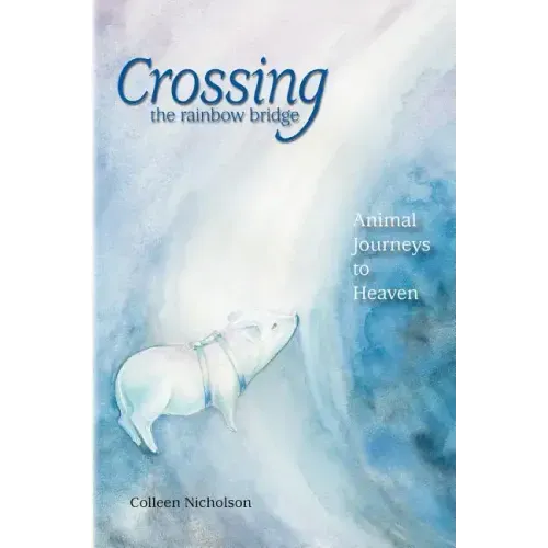 Crossing the Rainbow Bridge: Animal Journeys to Heaven - Paperback | Books | Wiccan Center