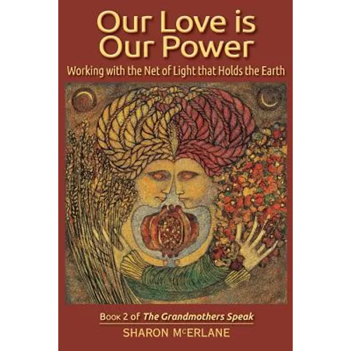 Our Love is Our Power: Working with the Net of Light that Holds the Earth - Paperback | Books | Wiccan Center