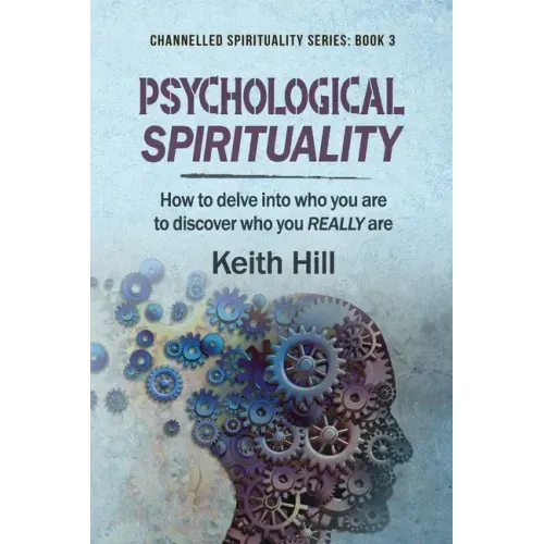 Psychological Spirituality: How to delve into who you are to discover who you REALLY are - Paperback