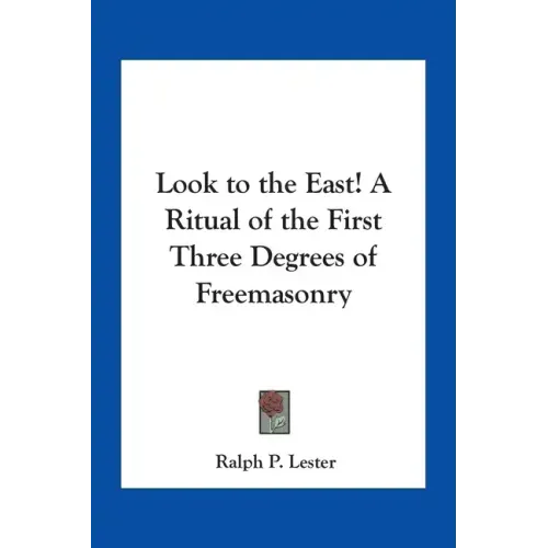 Look to the East! A Ritual of the First Three Degrees of Freemasonry - Paperback