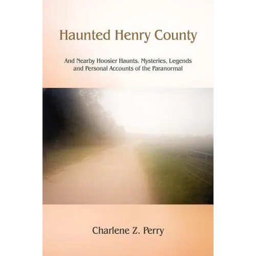 Haunted Henry County: And Nearby Hoosier Haunts. Mysteries, Legends and Personal Accounts of the Paranormal - Paperback | Books | Wiccan Center