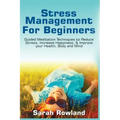 Stress Management for Beginners: Guided Meditation Techniques to Reduce Stress, Increase Happiness, & Improve your Health, Body, and Mind - Paperback