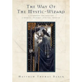The Way of the Mystic-Wizard: A Guidebook for Creating a Nondual Shamanic Spiritual Practice - Paperback