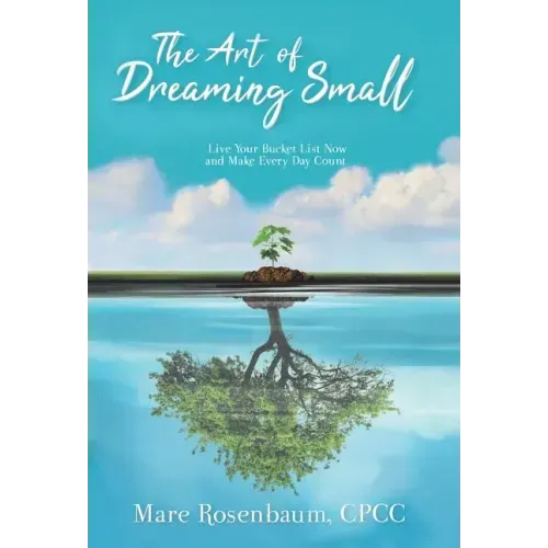 The Art of Dreaming Small: Live Your Bucket List Now and Make Every Day Count - Hardcover | Books | Wiccan Center