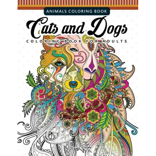 Cats and Dogs Coloring Books for Adutls: Pattern and Doodle Design for Relaxation and Mindfulness - Paperback