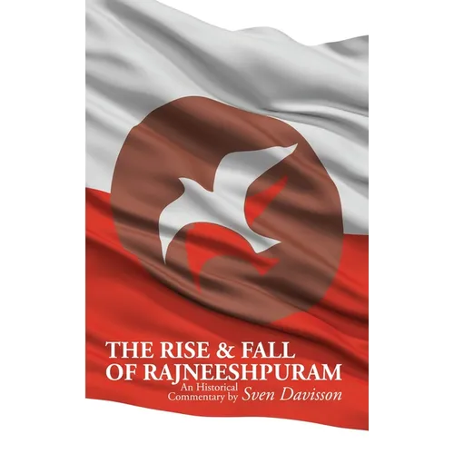 The Rise & Fall of Rajneeshpuram: An Historical Commentary - Paperback | Books | Wiccan Center
