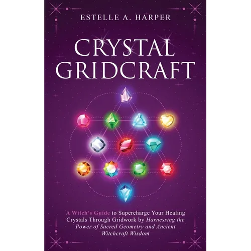 Crystal GridCraft: A Witch's Guide to Supercharge Your Healing Crystals Through Gridwork by Harnessing the Power of Sacred Geometry and A - Paperback | Books | Wiccan Center