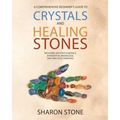 Crystals and Healing Stones: : A Comprehensive Beginner's Guide Including Experiential Knowledge, Intuitive Guidance and Practical Therapies - Paperback