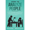 How to Analyze People: Instantly Learn Body Language, Social Skills, and Secret Techniques that Psychologists and FBI Agents Use to Read People - Paperback | Books | Wiccan Center