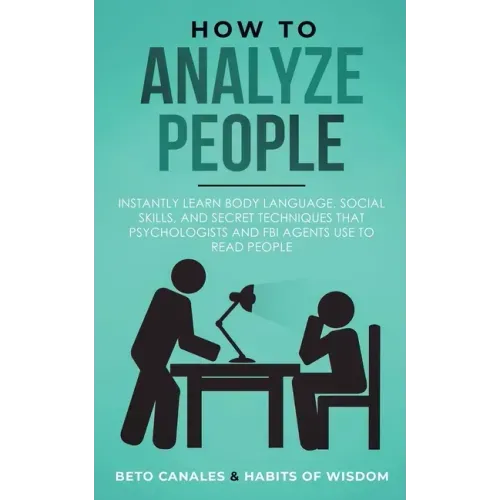 How to Analyze People: Instantly Learn Body Language, Social Skills, and Secret Techniques that Psychologists and FBI Agents Use to Read People - Paperback | Books | Wiccan Center