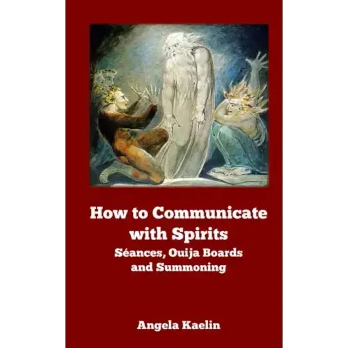 How to Communicate with Spirits: Seances, Ouija Boards and Summoning - Paperback | Books | Wiccan Center