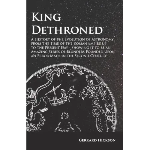 Kings Dethroned - A History of the Evolution of Astronomy from the Time of the Roman Empire Up to the Present Day: Showing It to Be an Amazing Series - Paperback | Books | Wiccan Center