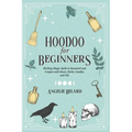 Hoodoo For Beginners: Working Magic Spells in Rootwork and Conjure with Roots, Herbs, Candles, and Oils - Paperback | Books | Wiccan Center
