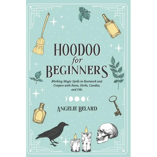 Hoodoo For Beginners: Working Magic Spells in Rootwork and Conjure with Roots, Herbs, Candles, and Oils - Paperback | Books | Wiccan Center