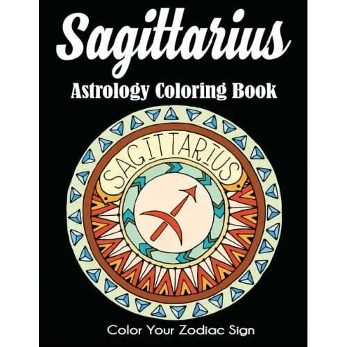 Sagittarius Astrology Coloring Book: Color Your Zodiac Sign - Paperback