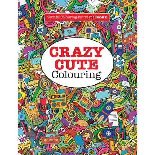 Crazy Cute Colouring (Terrific Colouring For Teens ) - Paperback | Books | Wiccan Center