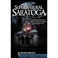 Supernatural Saratoga: Haunted Places and Famous Ghosts of the Spa City - Hardcover | Books | Wiccan Center