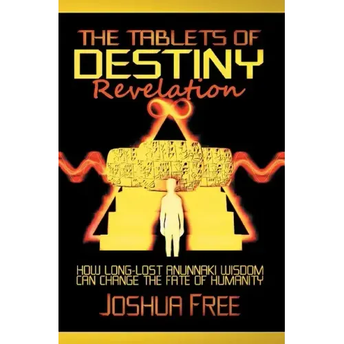 The Tablets of Destiny Revelation: How Long-Lost Anunnaki Wisdom Can Change The Fate of Humanity - Hardcover | Books | Wiccan Center