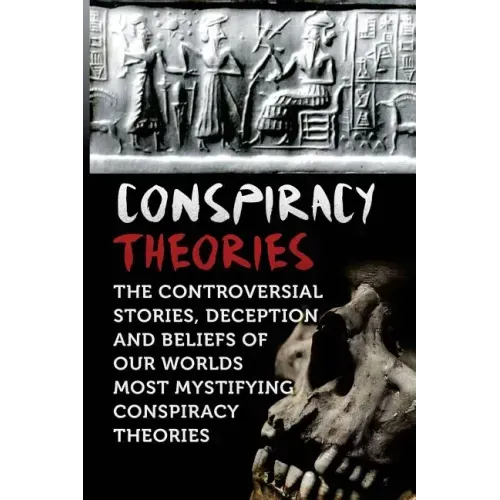 Conspiracy Theories: The Controversial Stories, Deception And Beliefs Of Our Worlds Most Mystifying Conspiracy Theories - Paperback | Books | Wiccan Center