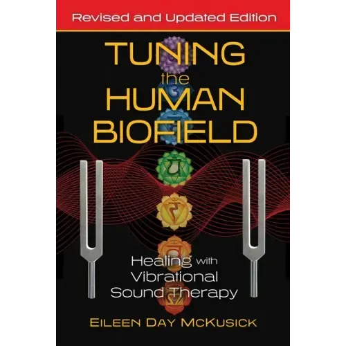 Tuning the Human Biofield: Healing with Vibrational Sound Therapy - Paperback