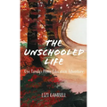 The Unschooled Life: One Family's Home Education Adventure - Paperback
