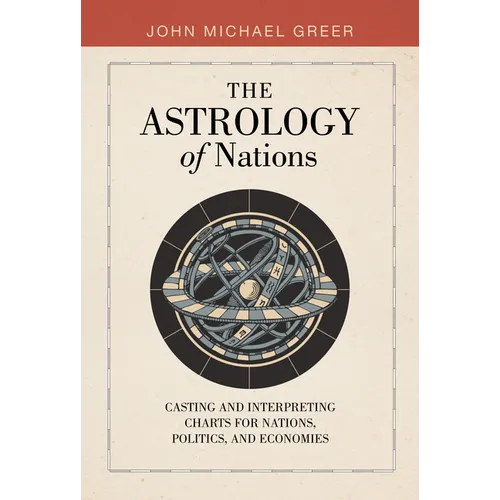 The Astrology of Nations: Casting and Interpreting Charts for Nations, Politics, and Economies - Hardcover | Books | Wiccan Center