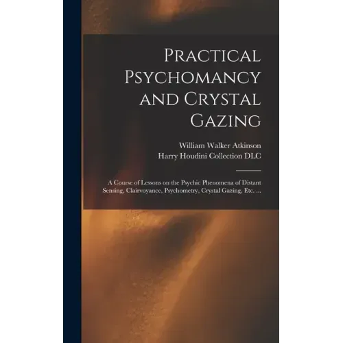 Practical Psychomancy and Crystal Gazing: a Course of Lessons on the Psychic Phenomena of Distant Sensing, Clairvoyance, Psychometry, Crystal Gazing, - Hardcover | Books | Wiccan Center