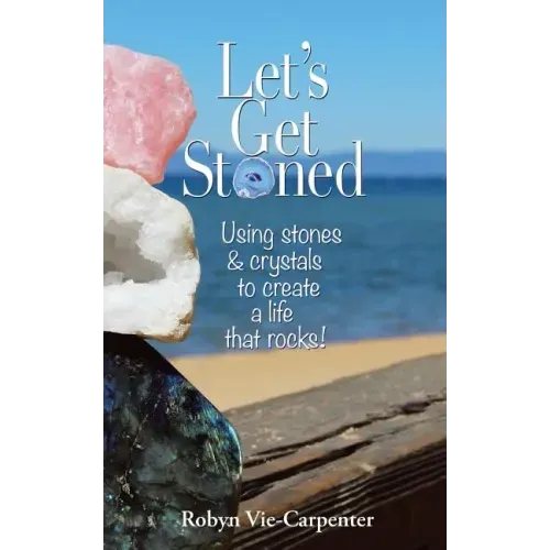 Let's Get Stoned: Using Stones and Crystals to Create a Life That Rocks! - Paperback