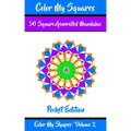 Color My Squares: 50 Beautiful Mandala Geometric Designs Coloring Book for Relaxation, Meditation, and Stress Relief - Paperback