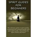 Spirit Guides for Beginners: The ultimate guide to spirit guides, contacting and communicating with your spirit guide, channelling the spirit world - Paperback | Books | Wiccan Center
