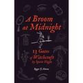 A Broom at Midnight: 13 Gates of Witchcraft by Spirit Flight - Paperback | Books | Wiccan Center