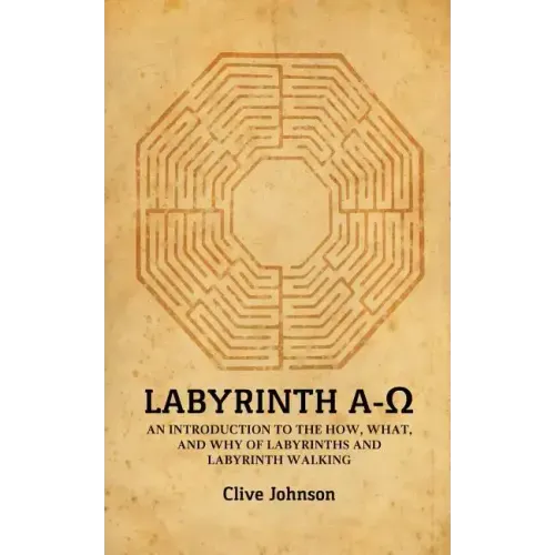 Labyrinth A-Ω: An introduction to the how, what, and why of labyrinths and labyrinth walking - Paperback