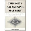 Third Eye Awakening Mastery: 7 Techniques to Open the Third Eye Chakra, Activate and Decalcify Your Pineal Gland - Paperback | Books | Wiccan Center