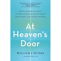 At Heaven's Door: What Shared Journeys to the Afterlife Teach about Dying Well and Living Better - Paperback